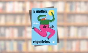 Blog - A Mulher de Dois Esqueletos é o novo romance da gaúcha Julia Dantas